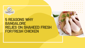 Read more about the article 5 Reasons Why Bangalore Relies on Shaheed Fresh for Fresh Chicken