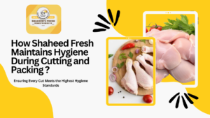 Read more about the article How Shaheed Fresh Maintains Hygiene During Cutting and Packing ?